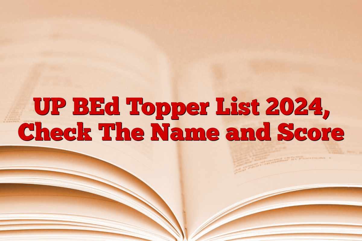UP BEd Topper List 2024, Check The Name and Score 